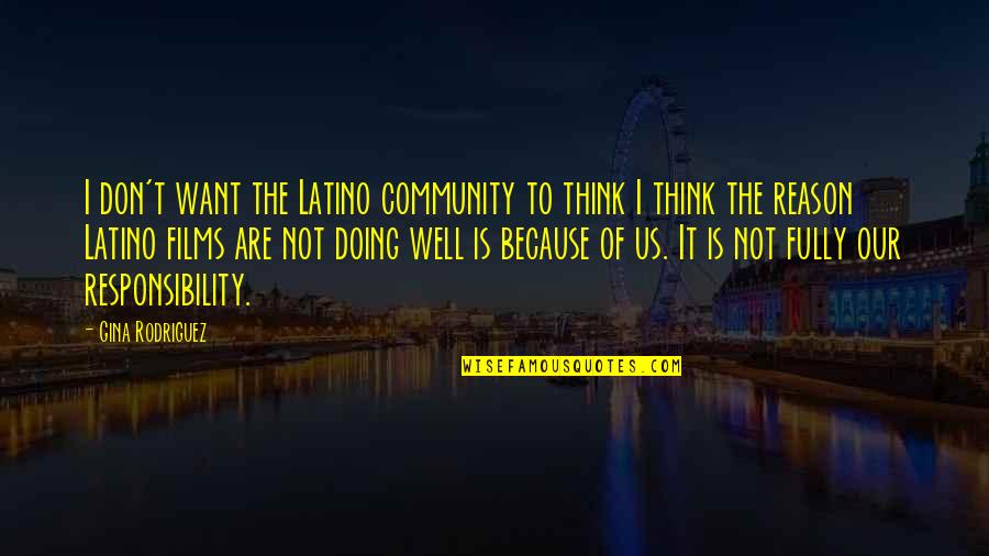 Our Community Quotes By Gina Rodriguez: I don't want the Latino community to think