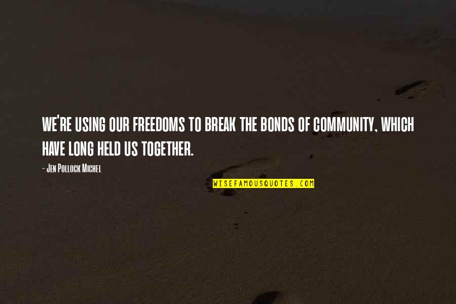 Our Community Quotes By Jen Pollock Michel: we're using our freedoms to break the bonds