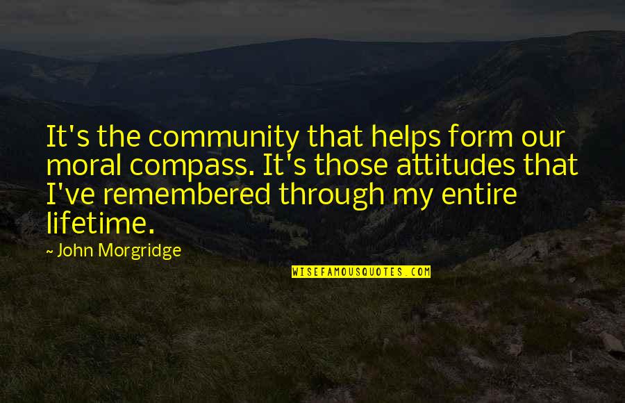 Our Community Quotes By John Morgridge: It's the community that helps form our moral