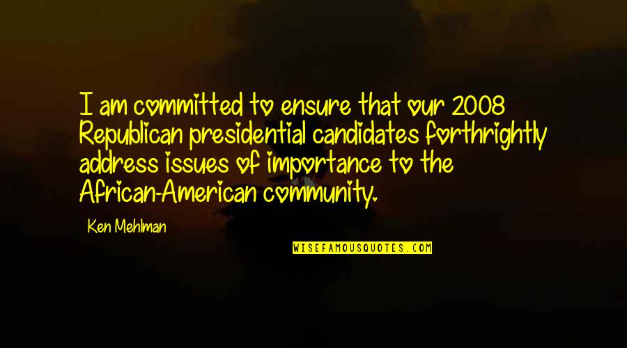 Our Community Quotes By Ken Mehlman: I am committed to ensure that our 2008