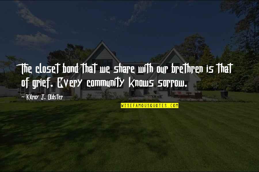 Our Community Quotes By Kilroy J. Oldster: The closet bond that we share with our