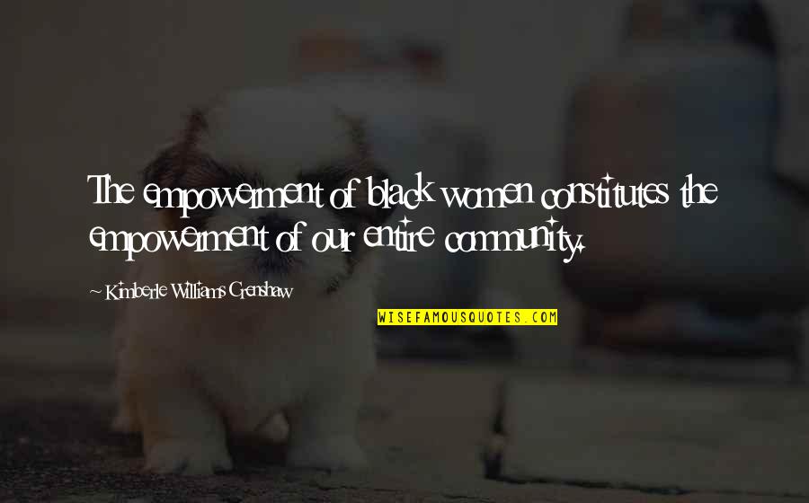 Our Community Quotes By Kimberle Williams Crenshaw: The empowerment of black women constitutes the empowerment