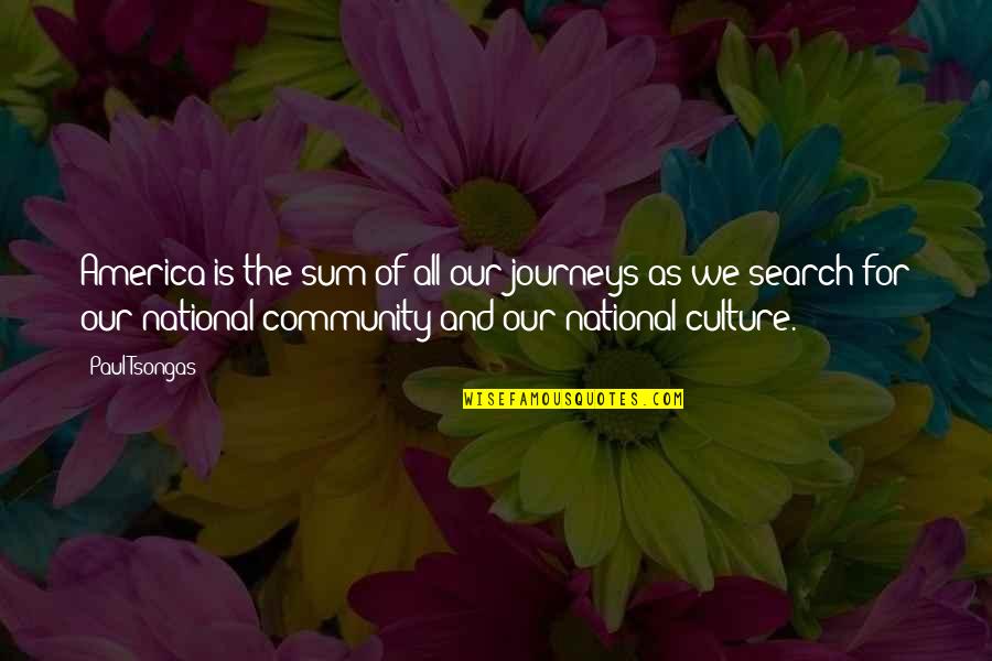 Our Community Quotes By Paul Tsongas: America is the sum of all our journeys