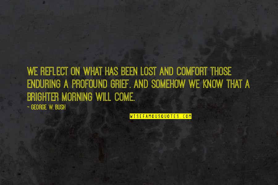 Our Condolences Quotes By George W. Bush: We reflect on what has been lost and Our Condolences Quotes By George W. Bush: We reflect on what has been lost and