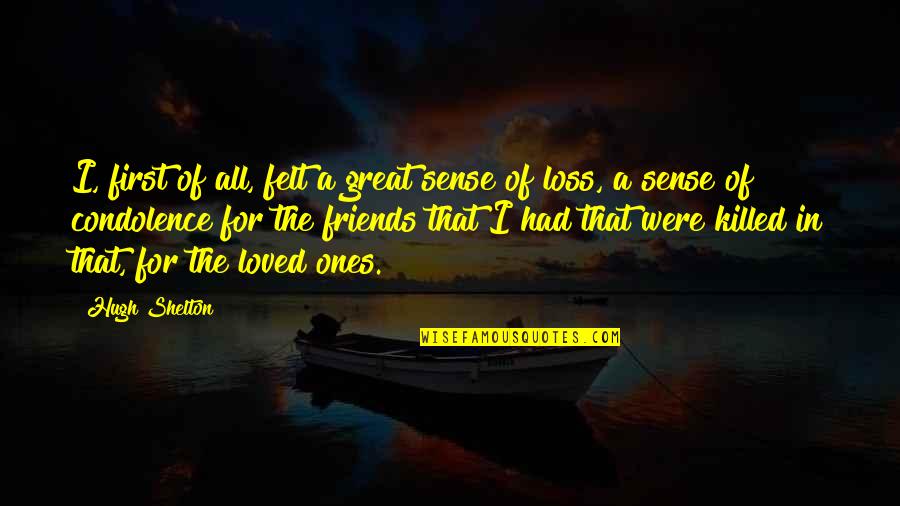 Our Condolences Quotes By Hugh Shelton: I, first of all, felt a great sense Our Condolences Quotes By Hugh Shelton: I, first of all, felt a great sense