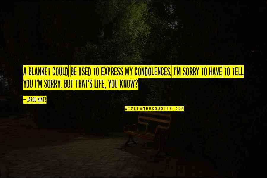 Our Condolences Quotes By Jarod Kintz: A blanket could be used to express my Our Condolences Quotes By Jarod Kintz: A blanket could be used to express my