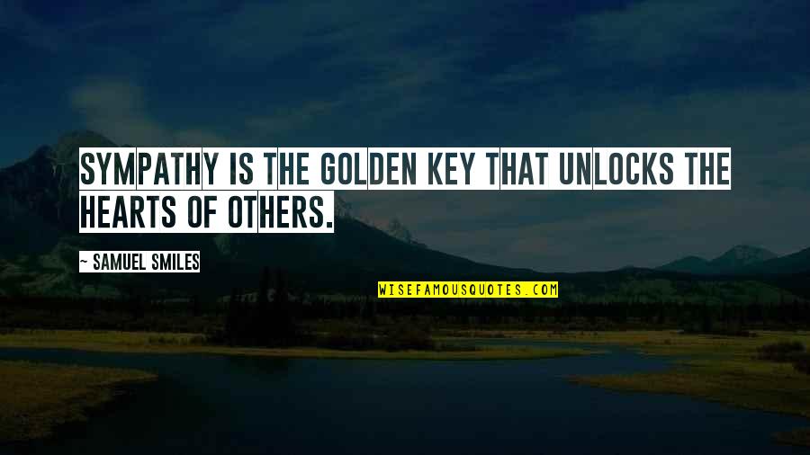 Our Condolences Quotes By Samuel Smiles: Sympathy is the golden key that unlocks the Our Condolences Quotes By Samuel Smiles: Sympathy is the golden key that unlocks the