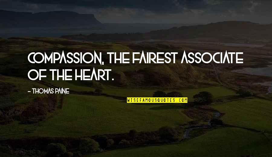 Our Condolences Quotes By Thomas Paine: Compassion, the fairest associate of the heart. Our Condolences Quotes By Thomas Paine: Compassion, the fairest associate of the heart.