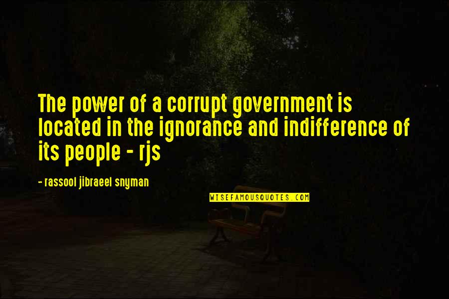 Our Corrupt Government Quotes By Rassool Jibraeel Snyman: The power of a corrupt government is located