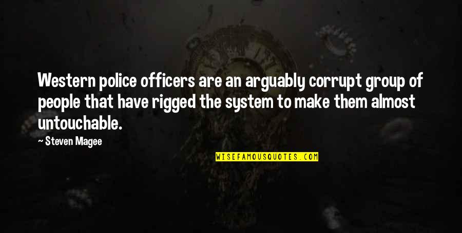 Our Corrupt Government Quotes By Steven Magee: Western police officers are an arguably corrupt group