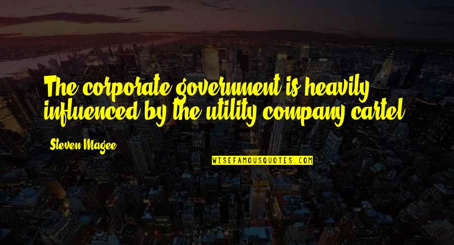 Our Corrupt Government Quotes By Steven Magee: The corporate government is heavily influenced by the