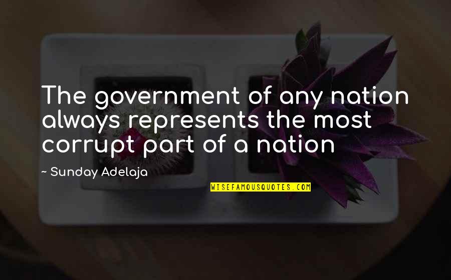 Our Corrupt Government Quotes By Sunday Adelaja: The government of any nation always represents the