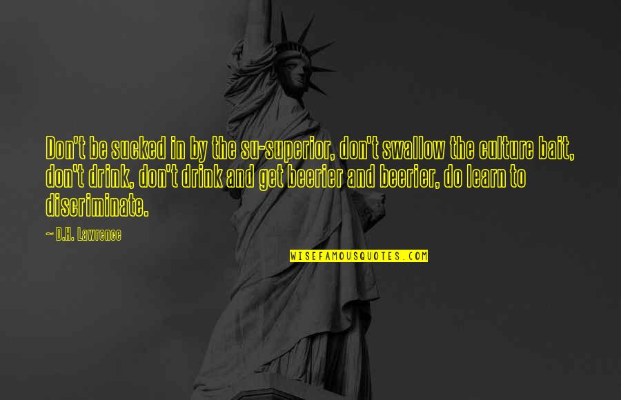 Our Corrupt World Quotes By D.H. Lawrence: Don't be sucked in by the su-superior, don't Our Corrupt World Quotes By D.H. Lawrence: Don't be sucked in by the su-superior, don't