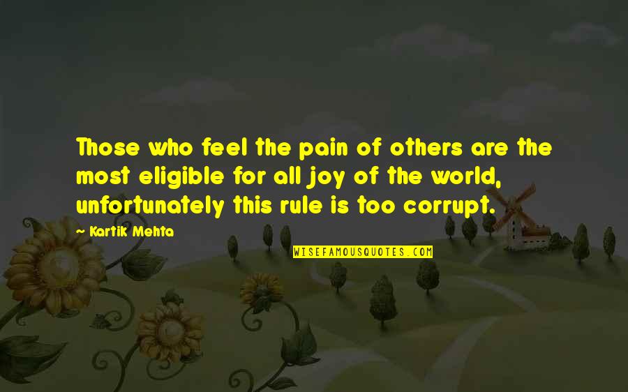 Our Corrupt World Quotes By Kartik Mehta: Those who feel the pain of others are Our Corrupt World Quotes By Kartik Mehta: Those who feel the pain of others are
