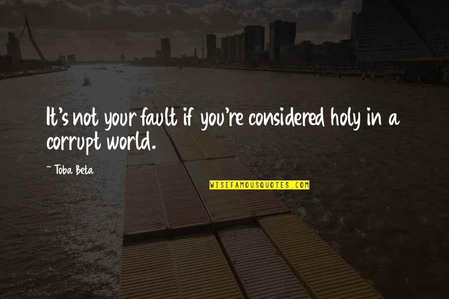 Our Corrupt World Quotes By Toba Beta: It's not your fault if you're considered holy