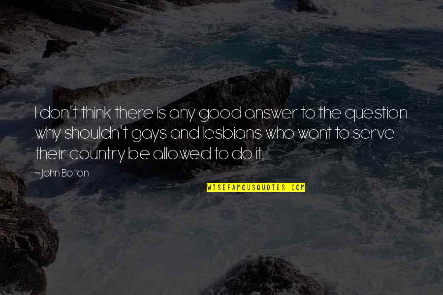 Our Country Good Quotes By John Bolton: I don't think there is any good answer