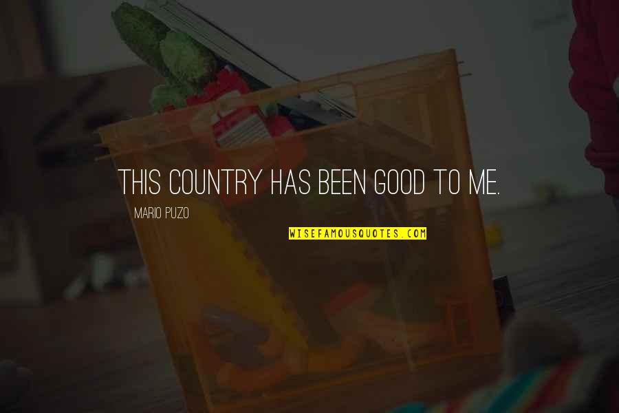 Our Country Good Quotes By Mario Puzo: This country has been good to me.
