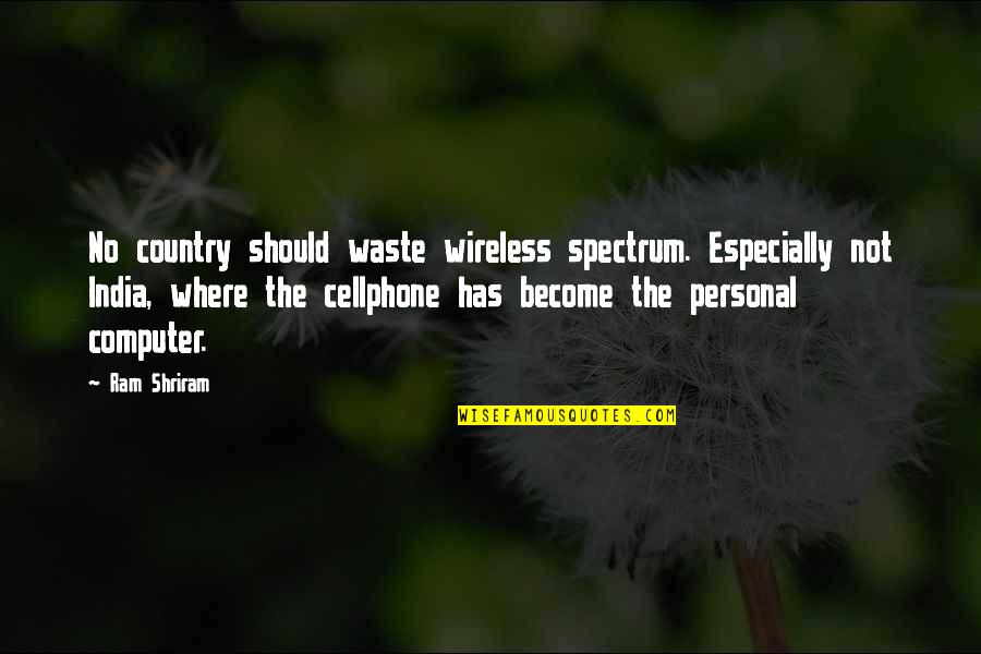 Our Country India Quotes By Ram Shriram: No country should waste wireless spectrum. Especially not