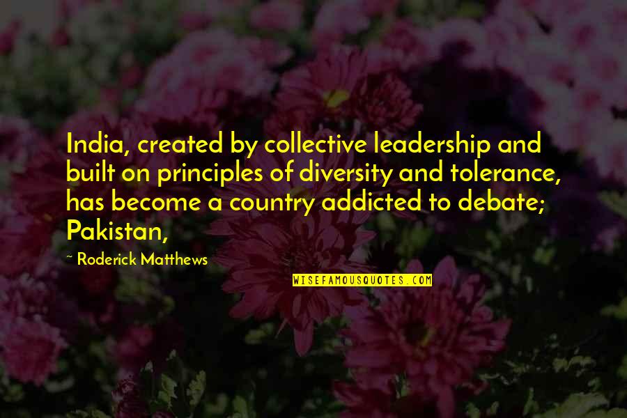 Our Country India Quotes By Roderick Matthews: India, created by collective leadership and built on