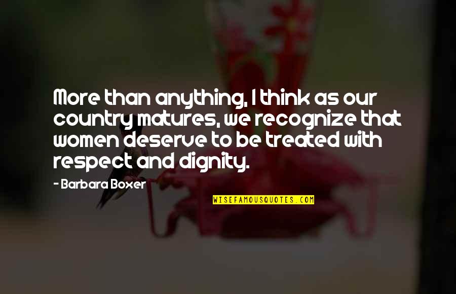 Our Country Quotes By Barbara Boxer: More than anything, I think as our country