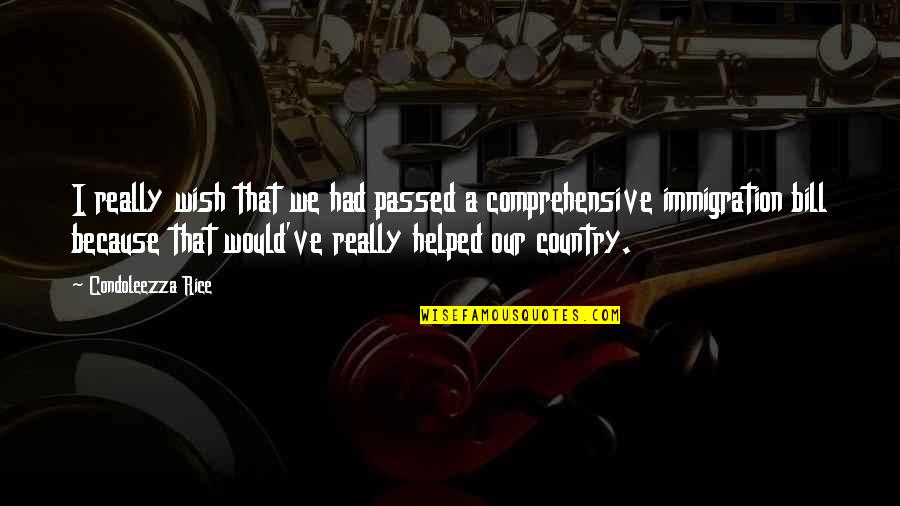 Our Country Quotes By Condoleezza Rice: I really wish that we had passed a