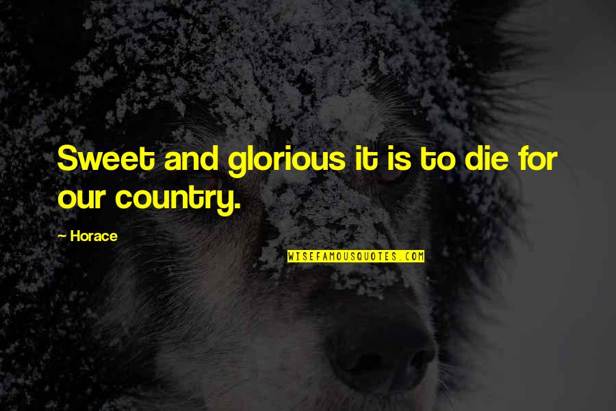 Our Country Quotes By Horace: Sweet and glorious it is to die for