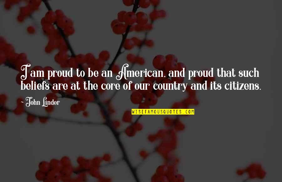 Our Country Quotes By John Linder: I am proud to be an American, and