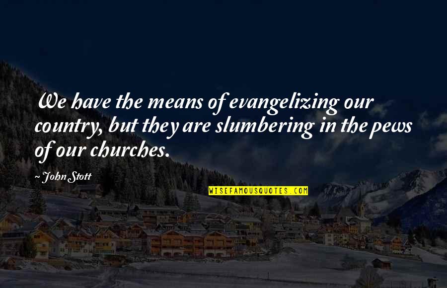 Our Country Quotes By John Stott: We have the means of evangelizing our country,