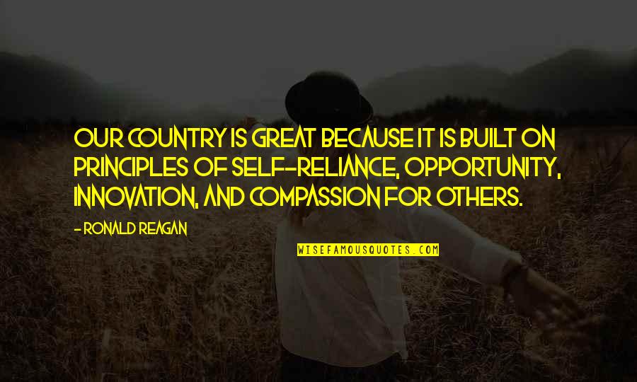 Our Country Quotes By Ronald Reagan: Our country is great because it is built