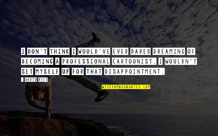 Our Country's Good Important Quotes By David Rees: I don't think I would've ever dared dreaming