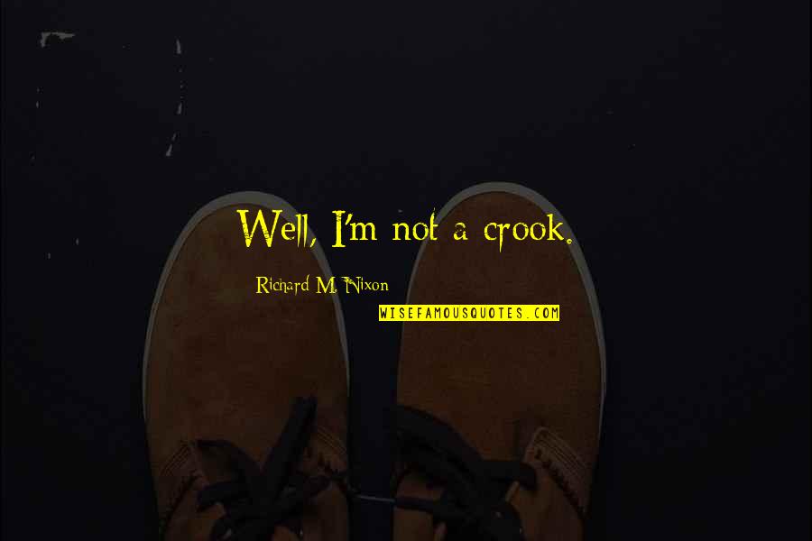 Our Crazy Relationship Quotes By Richard M. Nixon: Well, I'm not a crook. Our Crazy Relationship Quotes By Richard M. Nixon: Well, I'm not a crook.