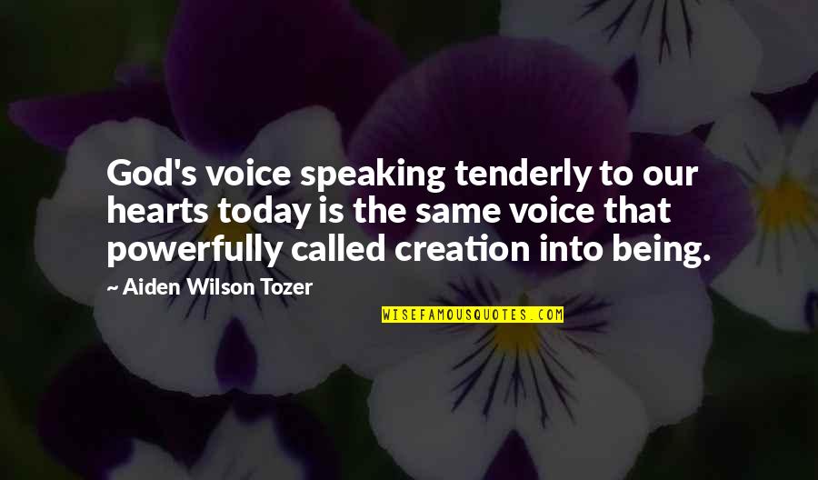 Our Creation Quotes By Aiden Wilson Tozer: God's voice speaking tenderly to our hearts today