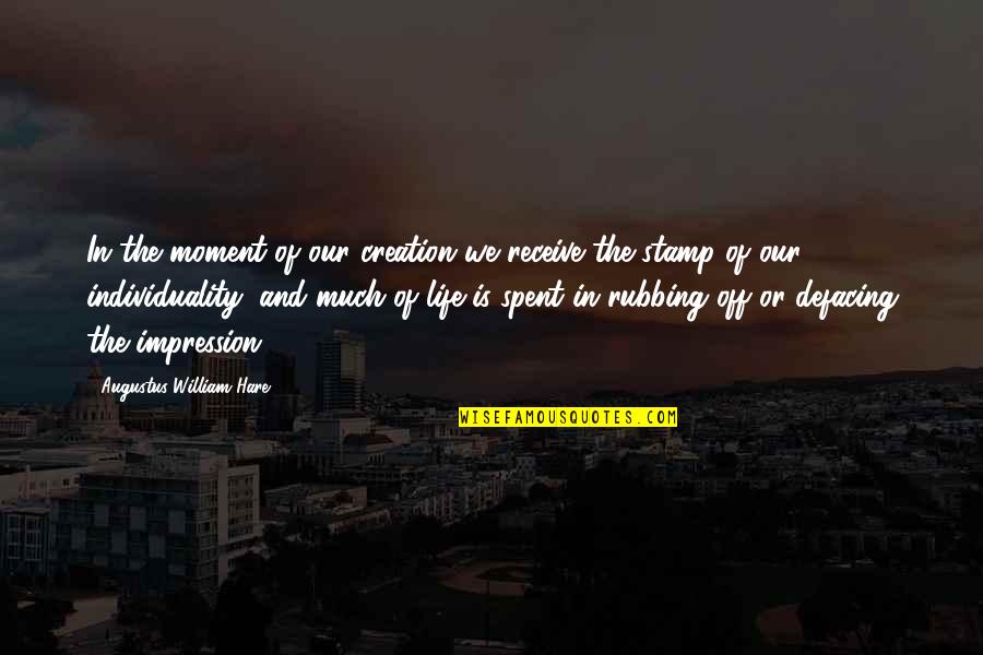 Our Creation Quotes By Augustus William Hare: In the moment of our creation we receive