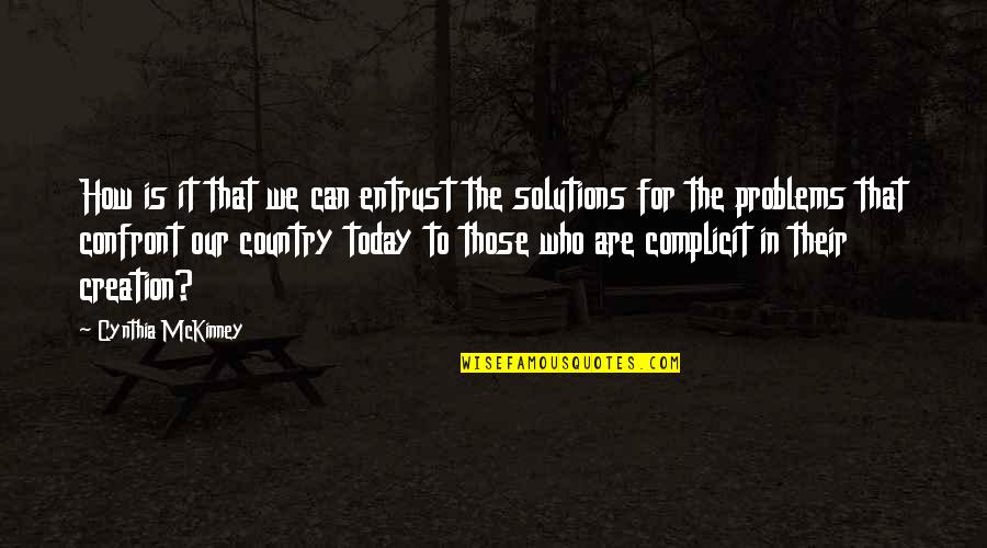 Our Creation Quotes By Cynthia McKinney: How is it that we can entrust the