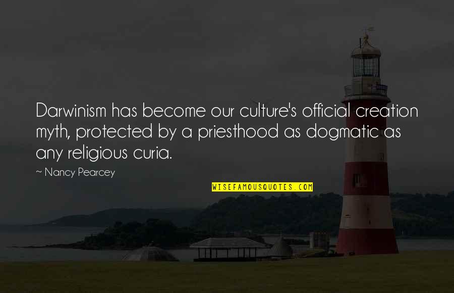 Our Creation Quotes By Nancy Pearcey: Darwinism has become our culture's official creation myth,