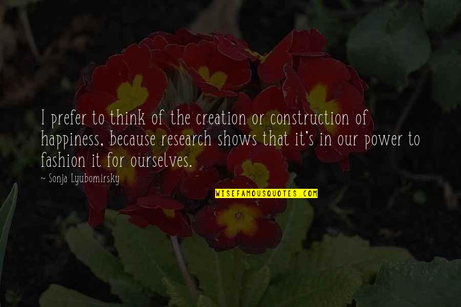 Our Creation Quotes By Sonja Lyubomirsky: I prefer to think of the creation or