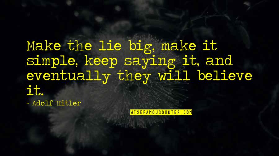 Our Cultural Heritage Quotes By Adolf Hitler: Make the lie big, make it simple, keep