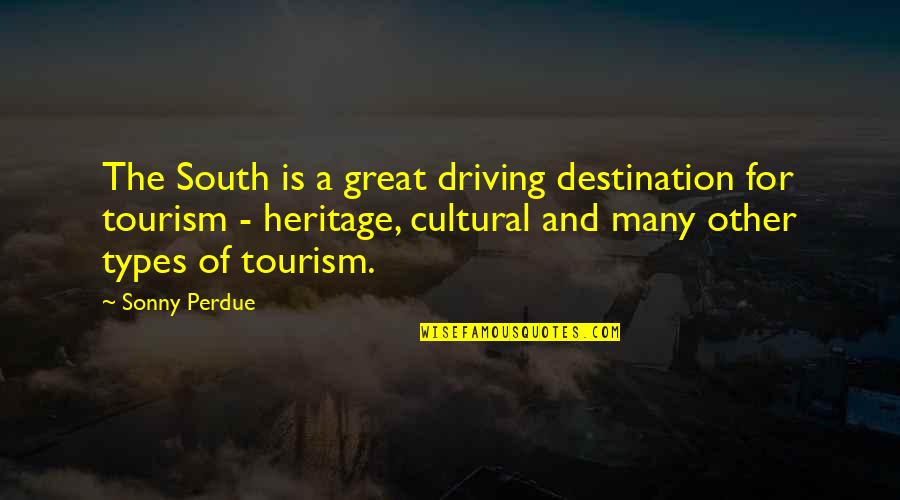 Our Cultural Heritage Quotes By Sonny Perdue: The South is a great driving destination for