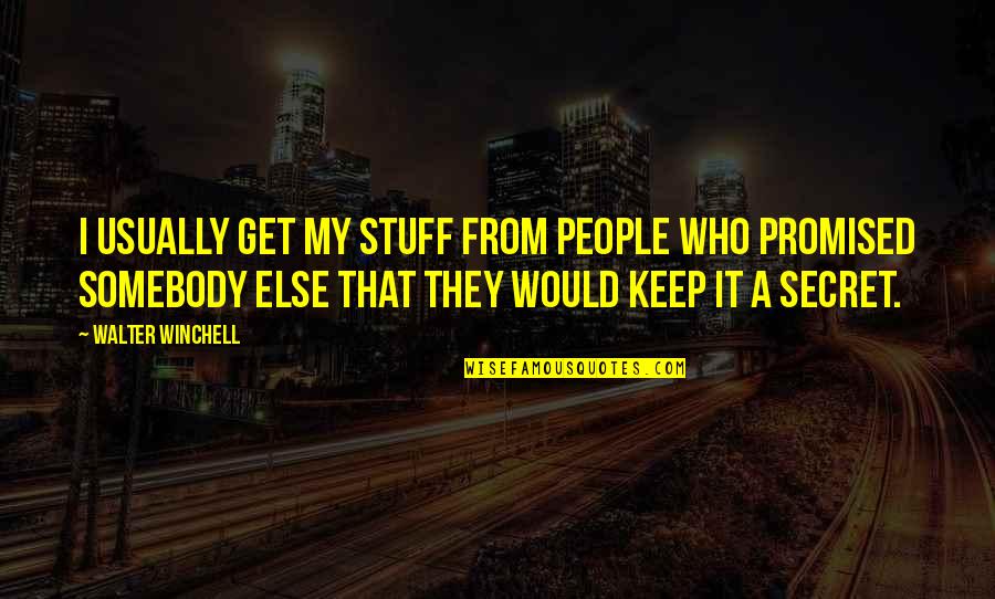 Our Daily Bread Movie Quotes By Walter Winchell: I usually get my stuff from people who Our Daily Bread Movie Quotes By Walter Winchell: I usually get my stuff from people who