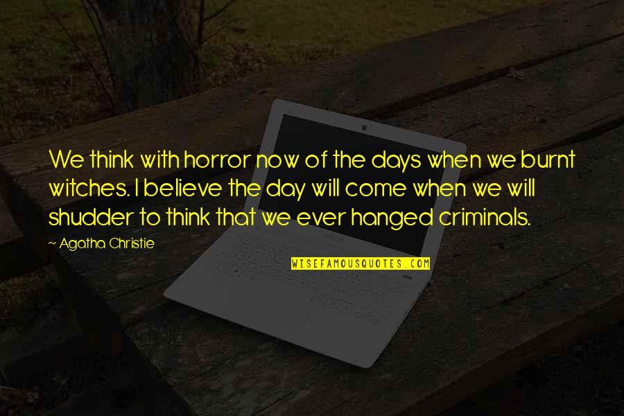 Our Day Will Come Quotes By Agatha Christie: We think with horror now of the days