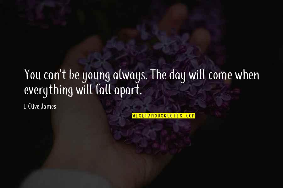 Our Day Will Come Quotes By Clive James: You can't be young always. The day will