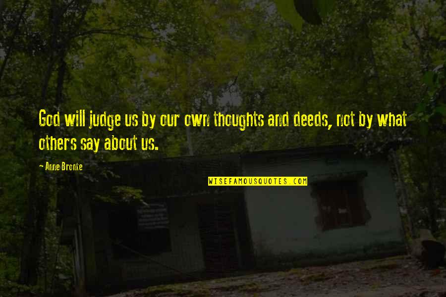 Our Deeds Quotes By Anne Bronte: God will judge us by our own thoughts