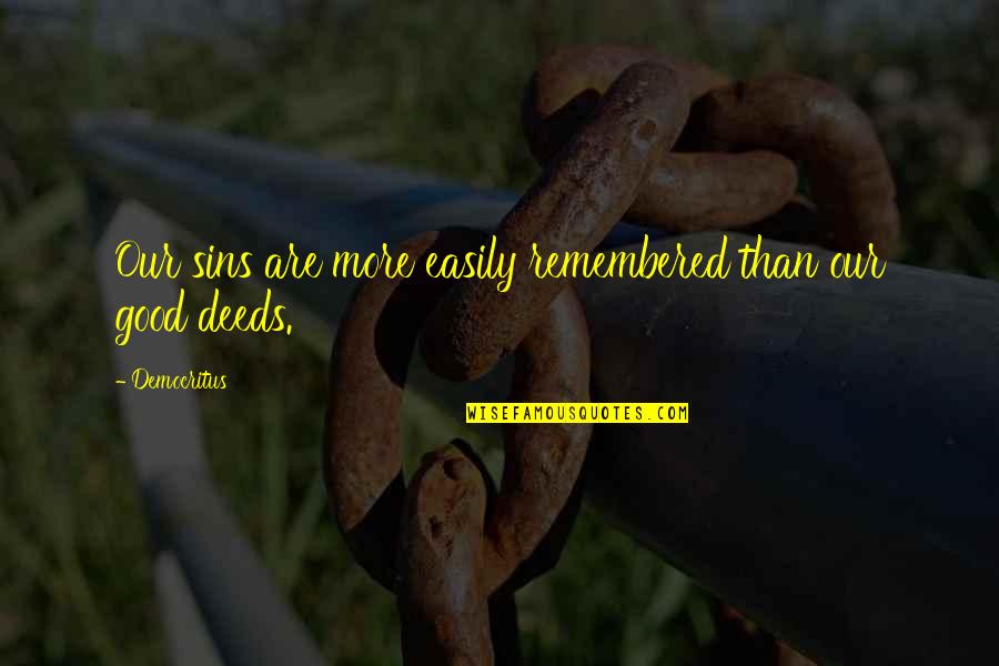 Our Deeds Quotes By Democritus: Our sins are more easily remembered than our