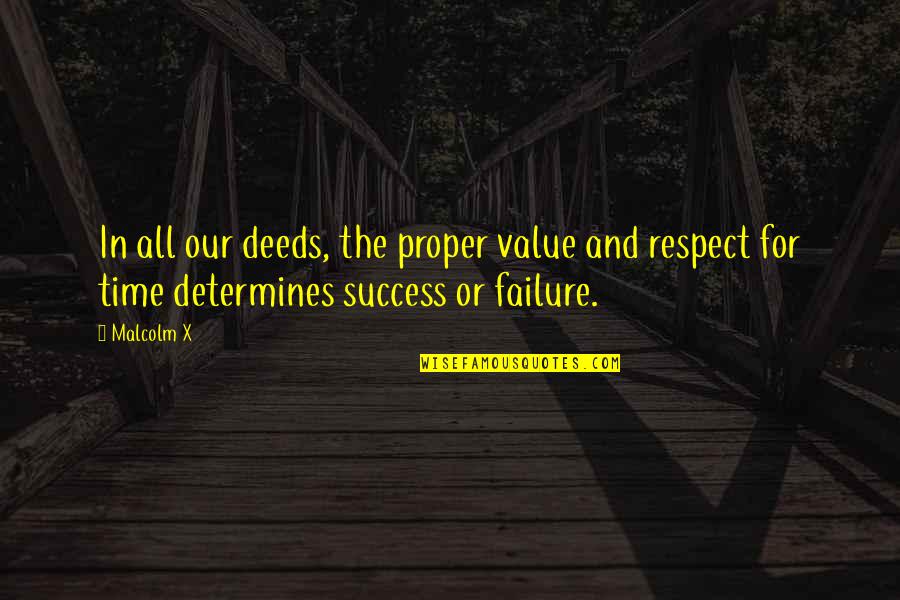 Our Deeds Quotes By Malcolm X: In all our deeds, the proper value and