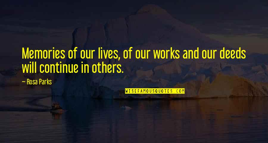 Our Deeds Quotes By Rosa Parks: Memories of our lives, of our works and