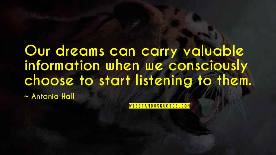 Our Dreams Quotes By Antonia Hall: Our dreams can carry valuable information when we Our Dreams Quotes By Antonia Hall: Our dreams can carry valuable information when we