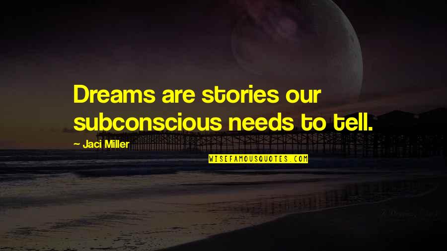 Our Dreams Quotes By Jaci Miller: Dreams are stories our subconscious needs to tell. Our Dreams Quotes By Jaci Miller: Dreams are stories our subconscious needs to tell.
