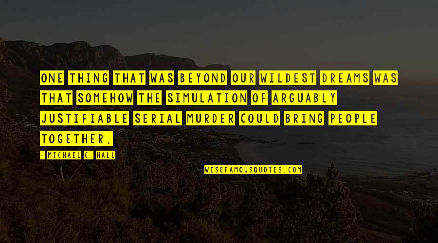Our Dreams Quotes By Michael C. Hall: One thing that was beyond our wildest dreams Our Dreams Quotes By Michael C. Hall: One thing that was beyond our wildest dreams