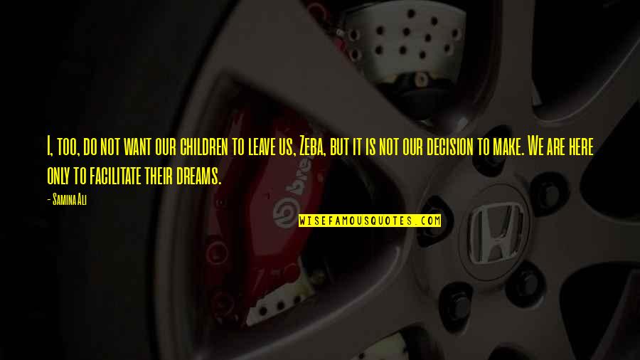 Our Dreams Quotes By Samina Ali: I, too, do not want our children to Our Dreams Quotes By Samina Ali: I, too, do not want our children to