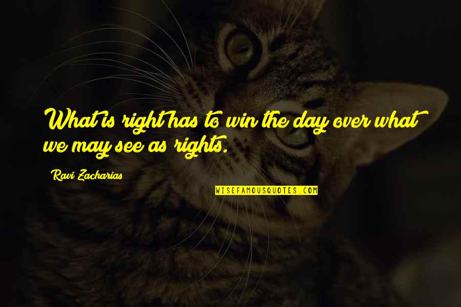 Our Dumb World Quotes By Ravi Zacharias: What is right has to win the day